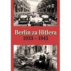 Berlín za Hitera 1933 - 1945
